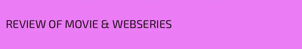 REVIEW OF MOVIE & WEBSERIES